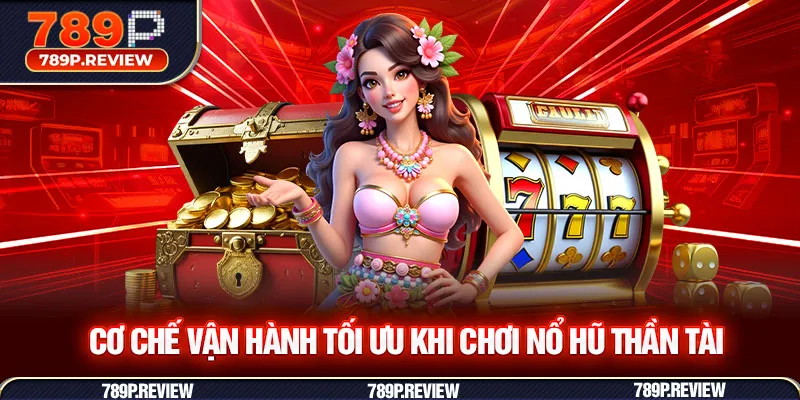 Cơ chế vận hành tối ưu khi chơi nổ hũ thần tài
