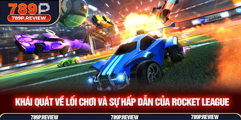 Khái quát về lối chơi và sự hấp dẫn của Rocket League